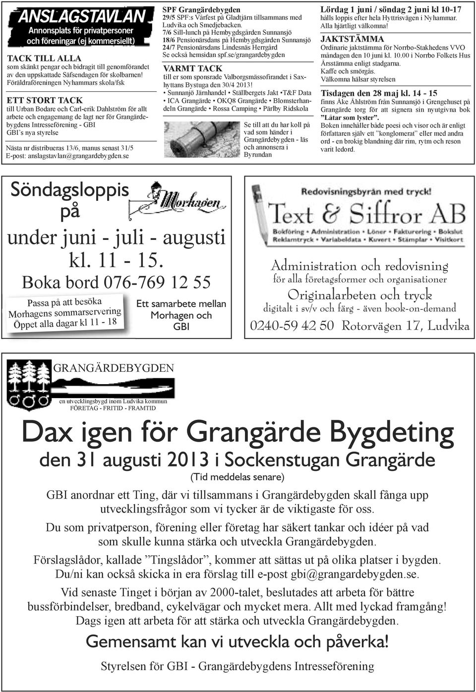 styrelse Nästa nr distribueras 13/6, manus senast 31/5 E-post: anslagstavlan@grangardebygden.se SPF Grangärdebygden 29/5 SPF:s Vårfest på Gladtjärn tillsammans med Ludvika och Smedjebacken.