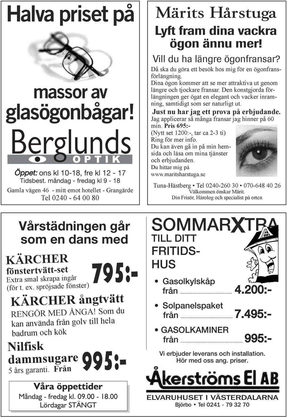 måndag - fredag kl 9-18 Gamla vägen 46 - mitt emot hotellet - Grangärde Tel 0240-64 00 80 KÄRCHER ångtvätt RENGÖR MED ÅNGA! Som du kan använda från golv till hela badrum och kök 5 års garanti.