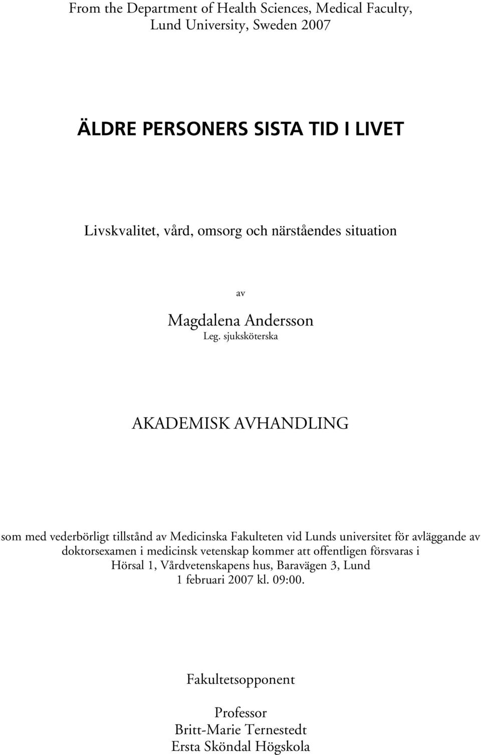 sjuksköterska AKADEMISK AVHANDLING som med vederbörligt tillstånd av Medicinska Fakulteten vid Lunds universitet för avläggande av