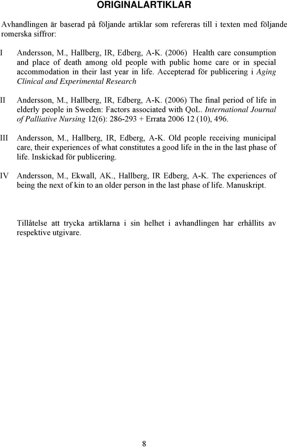 Accepterad för publicering i Aging Clinical and Experimental Research Andersson, M., Hallberg, IR, Edberg, A-K.