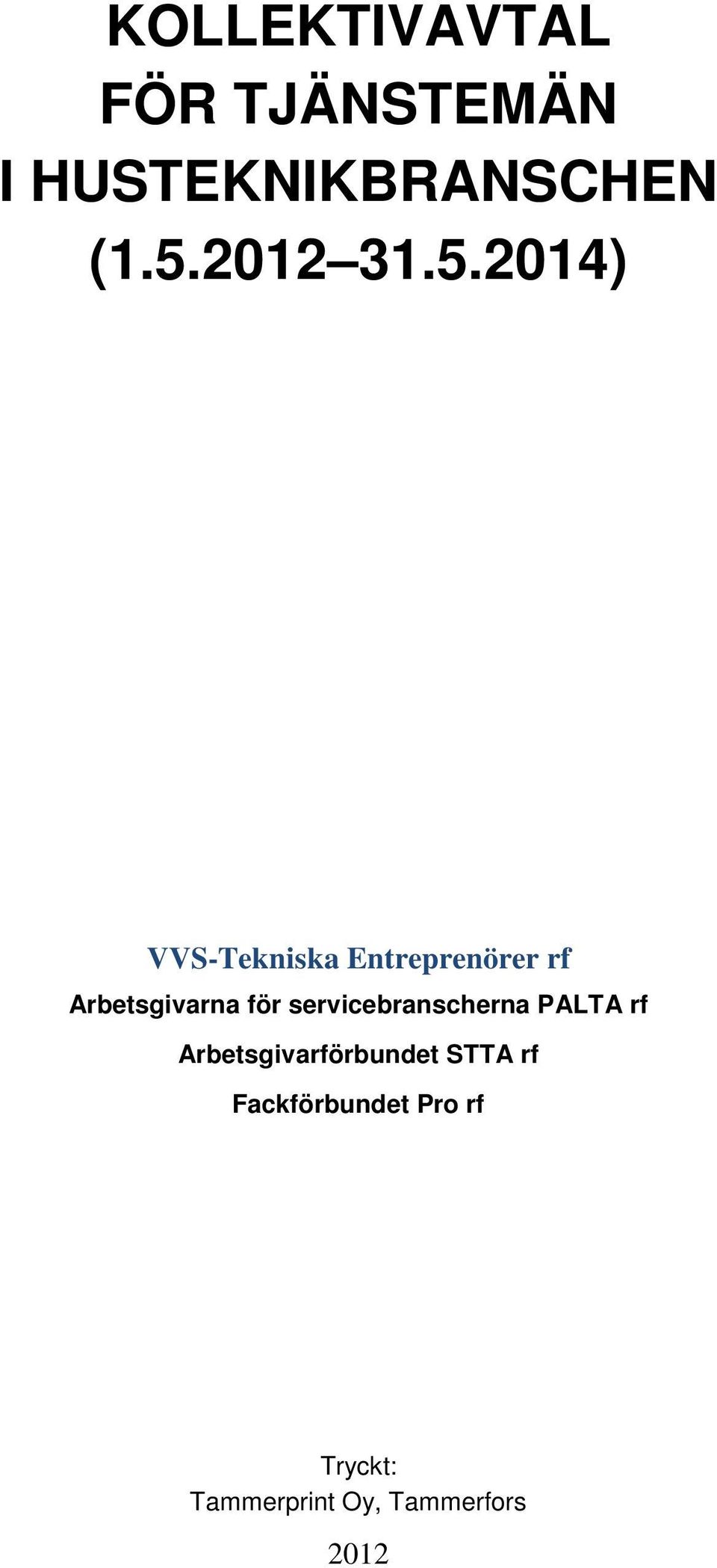 2014) VVS-Tekniska Entreprenörer rf Arbetsgivarna för