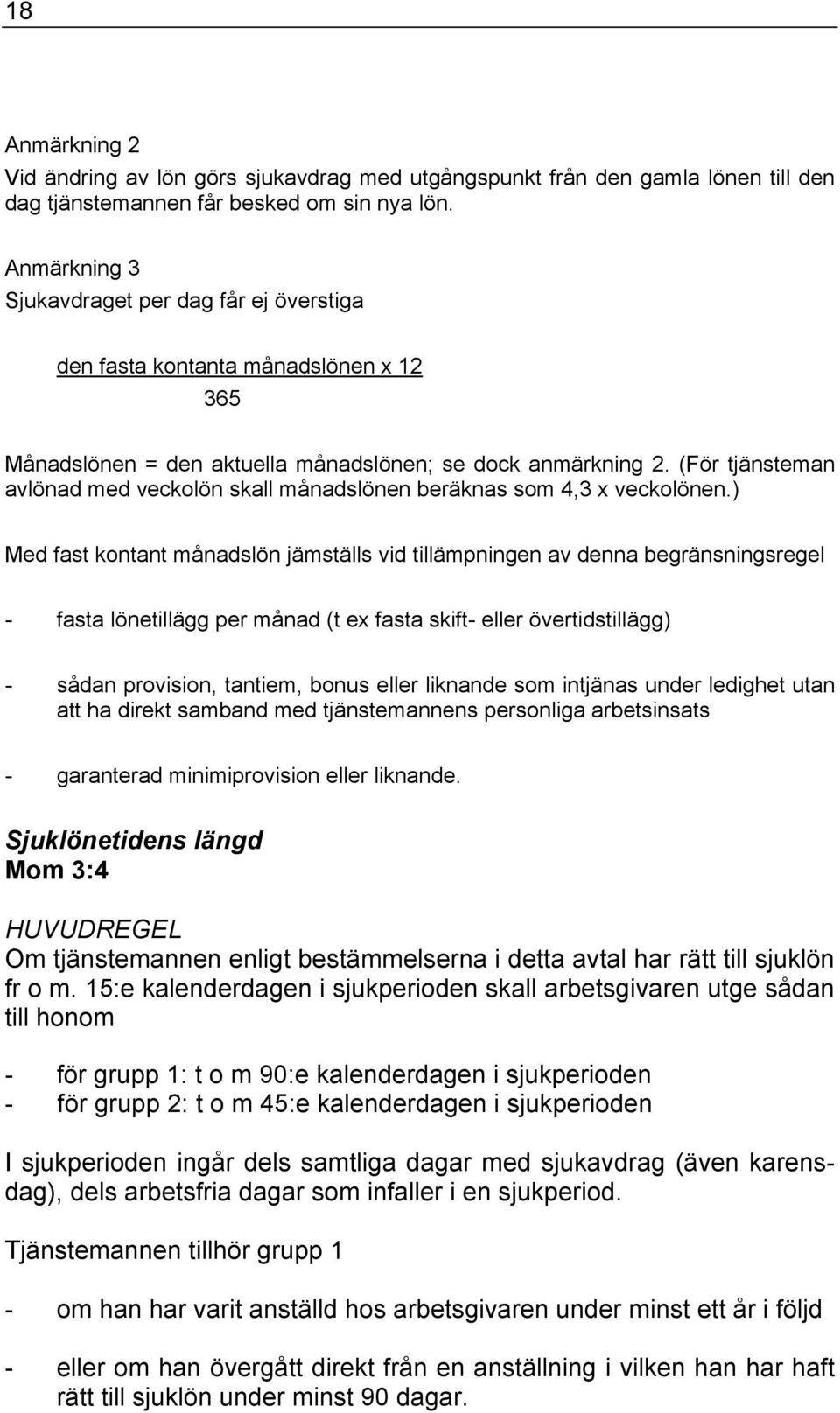 (För tjänsteman avlönad med veckolön skall månadslönen beräknas som 4,3 x veckolönen.