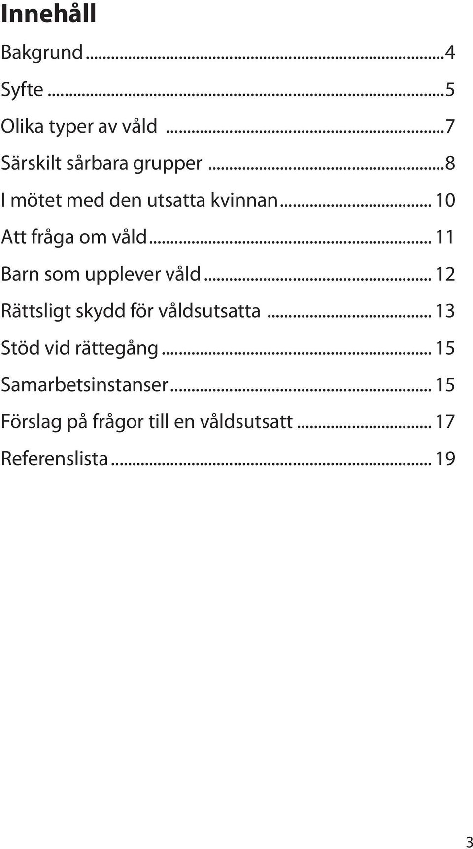 .. 11 Barn som upplever våld... 12 Rättsligt skydd för våldsutsatta.