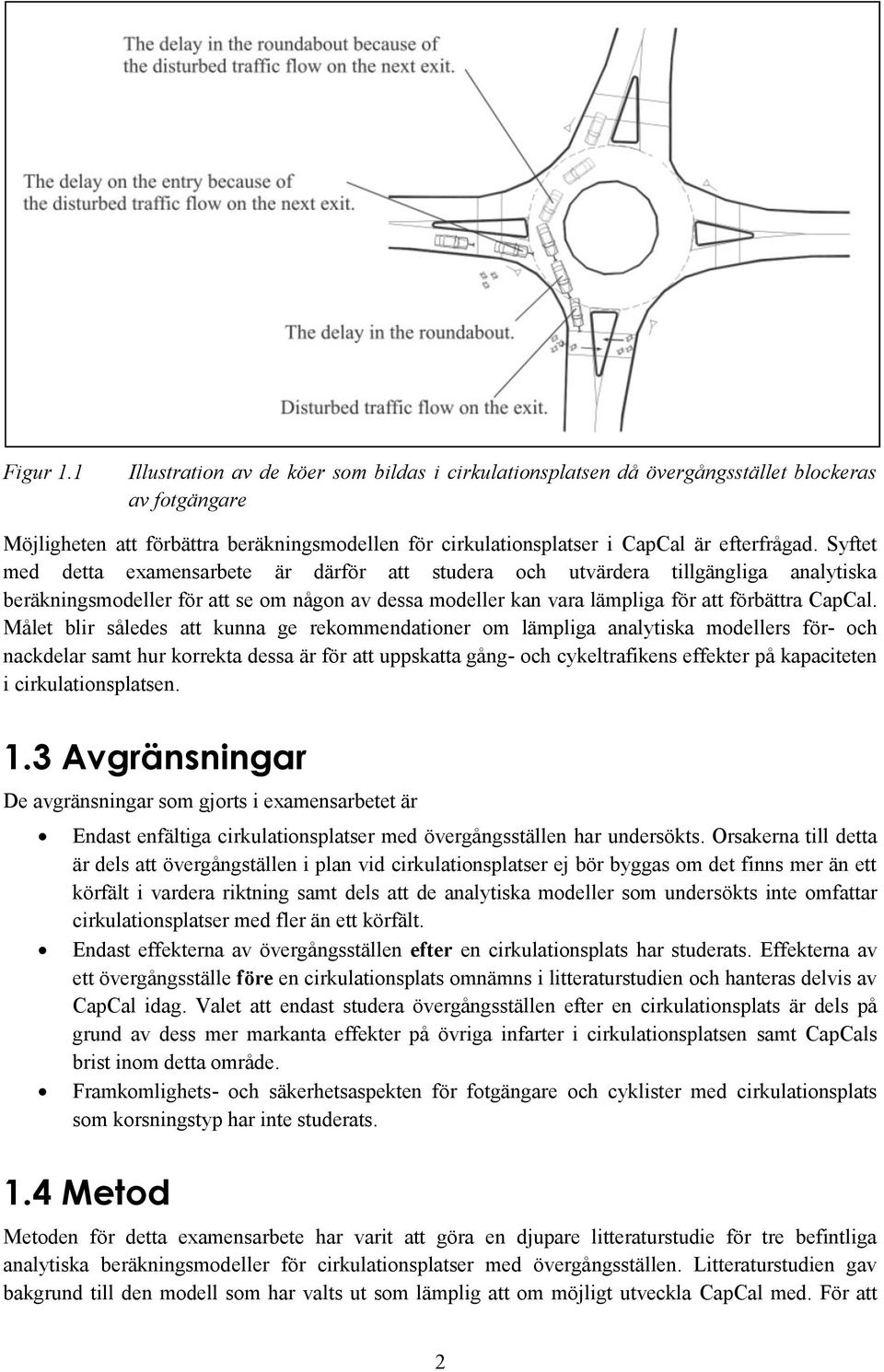 Syftet med detta examensarbete är därför att studera och utvärdera tillgängliga analytiska beräkningsmodeller för att se om någon av dessa modeller kan vara lämpliga för att förbättra CapCal.