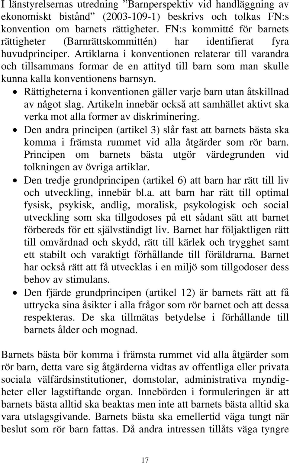 Artiklarna i konventionen relaterar till varandra och tillsammans formar de en attityd till barn som man skulle kunna kalla konventionens barnsyn.