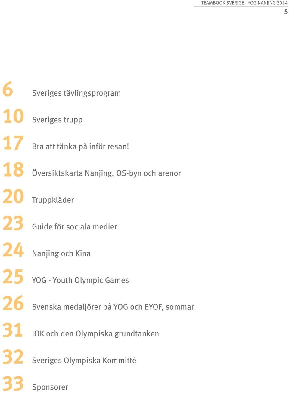 medier 24 Nanjing och Kina 25 YOG - Youth Olympic Games 26 Svenska medaljörer på YOG