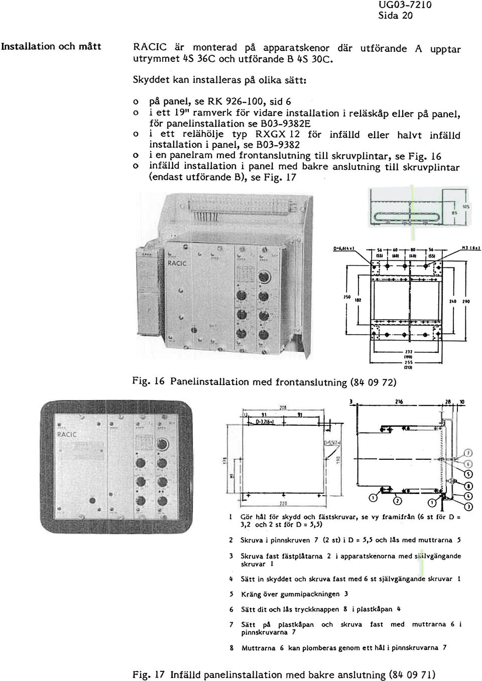 relähölje typ RXGX 12 för infälld eller halvt infälld installation i panel, se B03-9382 i en panelram med frontanslutning till skruvplintar, se Fig.