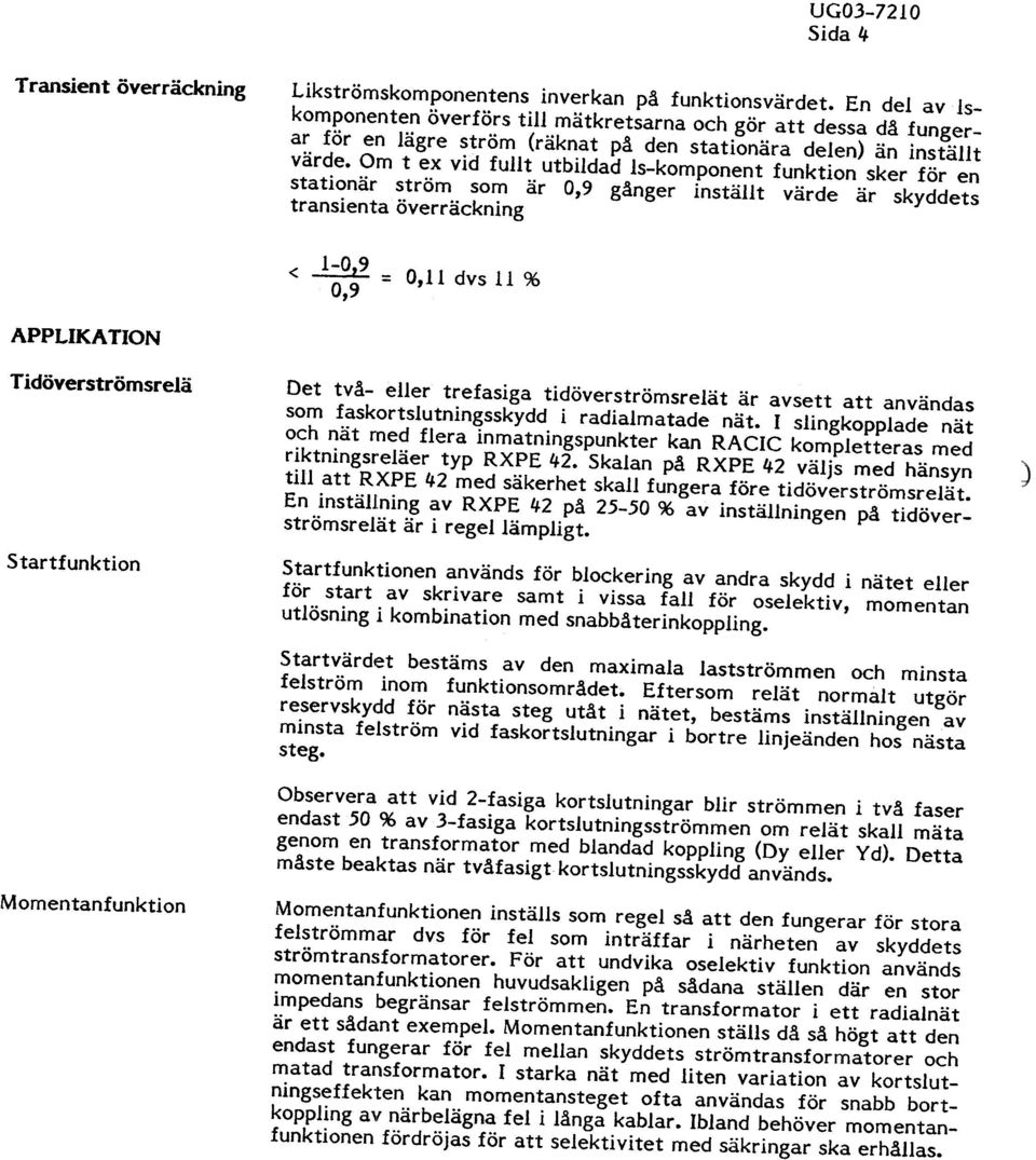 Om t ex vid fullt utbildad Is-komponent funktio ~n) än inställt stationär ström som är 0,9 gånger inställt värde In sker för en är skyddets transientaöverräckning < -!:Qz.