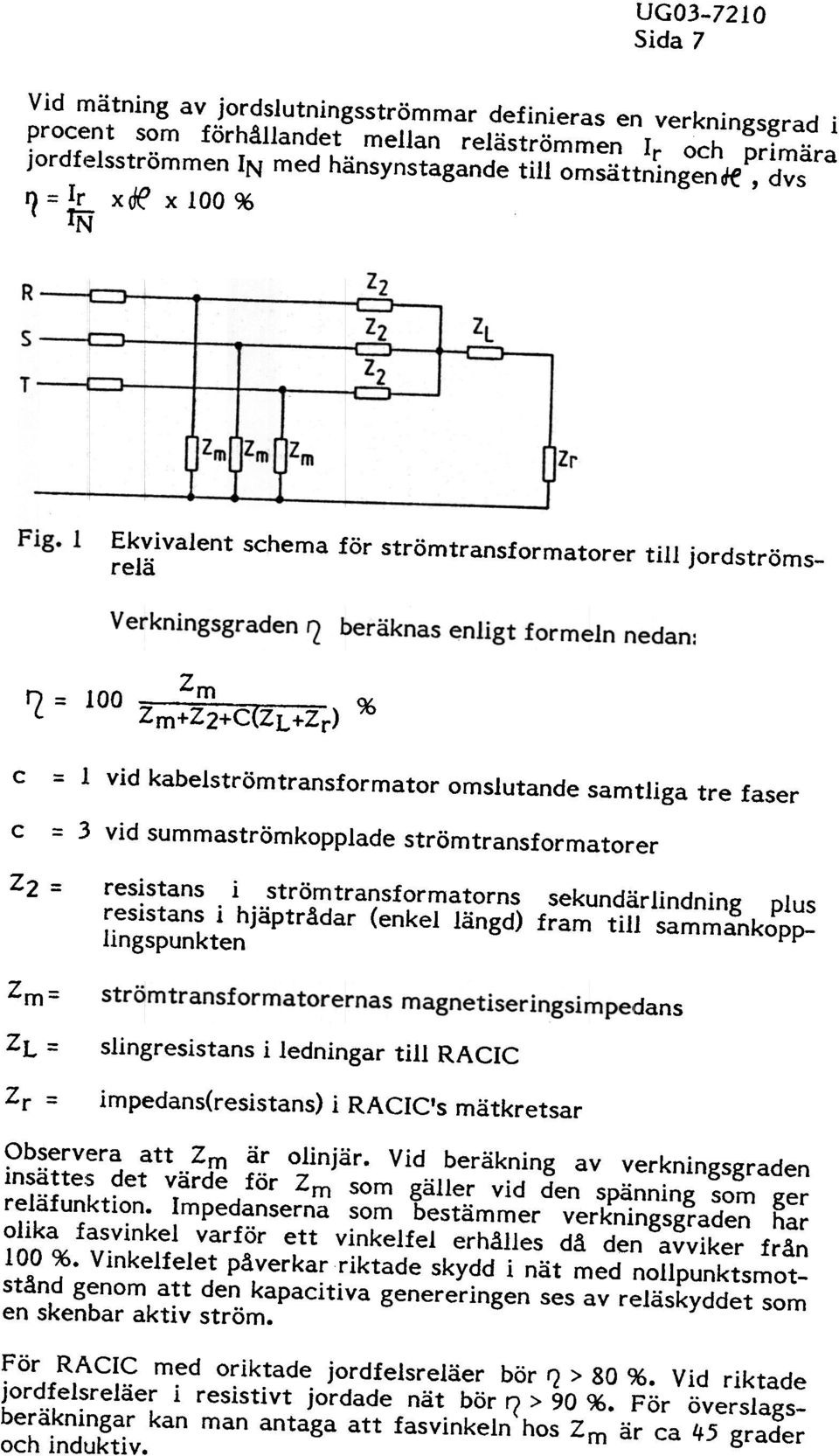 tningen ole, dvs ~ = Ir x de x 100 % IN Ekvivalent schema för strömtransformatorer relä till jordströms- Z n = 100 '7.'"7 ~,-..r-.-;o;r- % (.