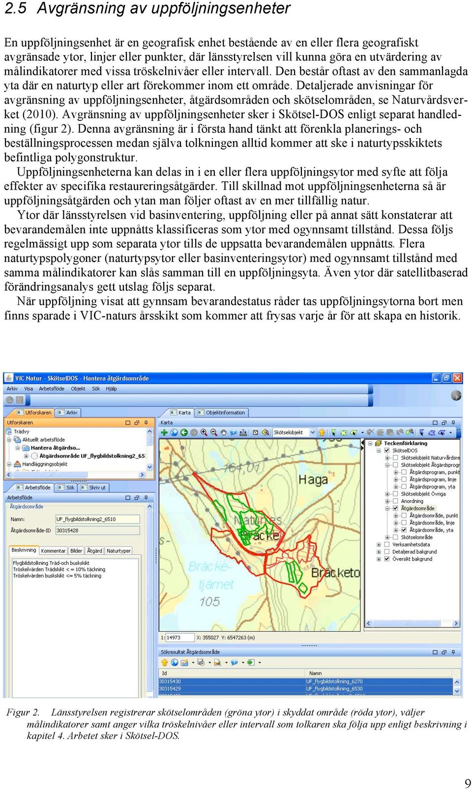 Detaljerade anvisningar för avgränsning av uppföljningsenheter, åtgärdsområden och skötselområden, se Naturvårdsverket (2010).