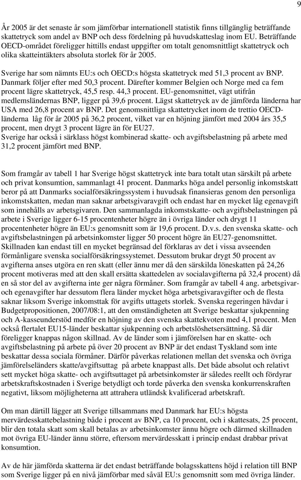 Sverige har som nämnts EU:s och OECD:s högsta skattetryck med 51,3 procent av BNP. Danmark följer efter med 50,3 procent.