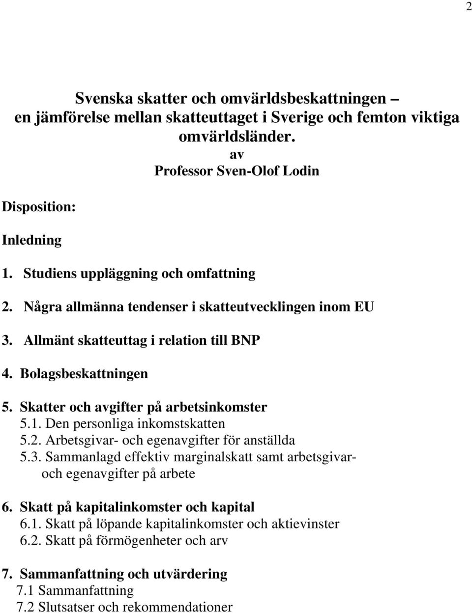 Skatter och avgifter på arbetsinkomster 5.1. Den personliga inkomstskatten 5.2. Arbetsgivar- och egenavgifter för anställda 5.3.