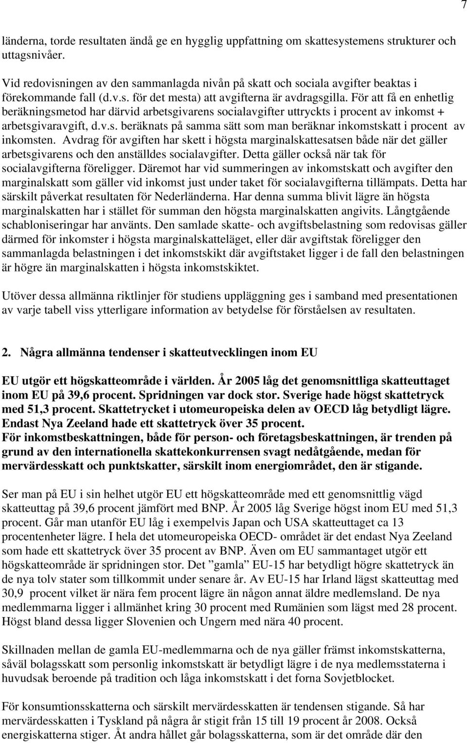 För att få en enhetlig beräkningsmetod har därvid arbetsgivarens socialavgifter uttryckts i procent av inkomst + arbetsgivaravgift, d.v.s. beräknats på samma sätt som man beräknar inkomstskatt i procent av inkomsten.