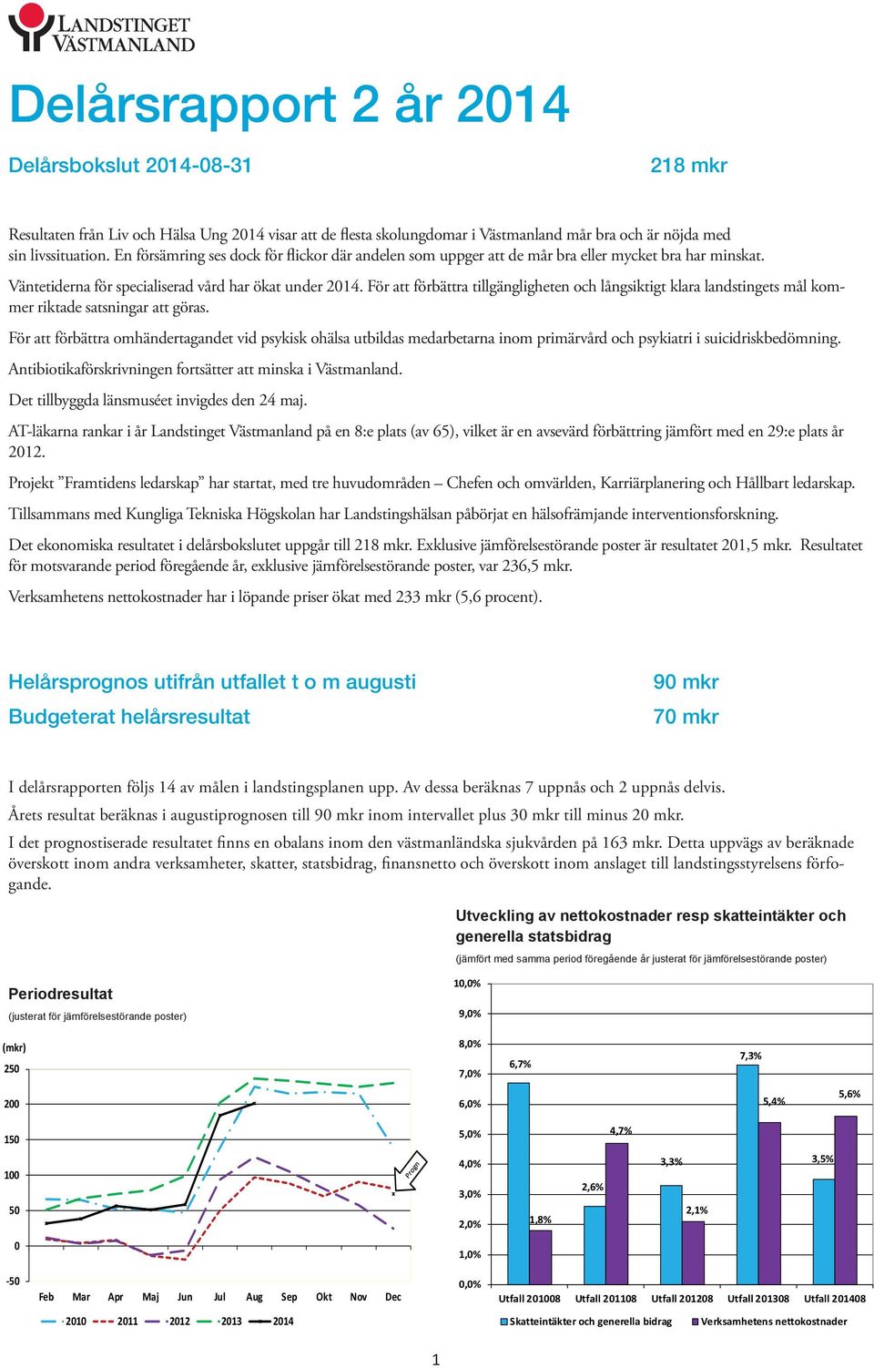 För att förbättra tillgängligheten och långsiktigt klara landstingets mål kommer riktade satsningar att göras.