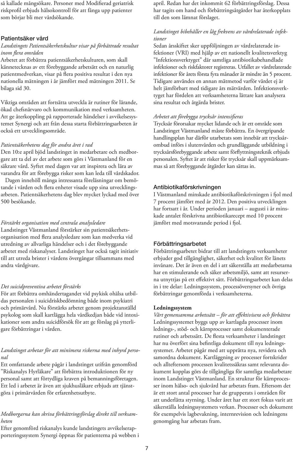 arbetsätt och en naturlig patientmedverkan, visar på flera positiva resultat i den nya nationella mätningen i år jämfört med mätningen 2011. Se bilaga sid 30.