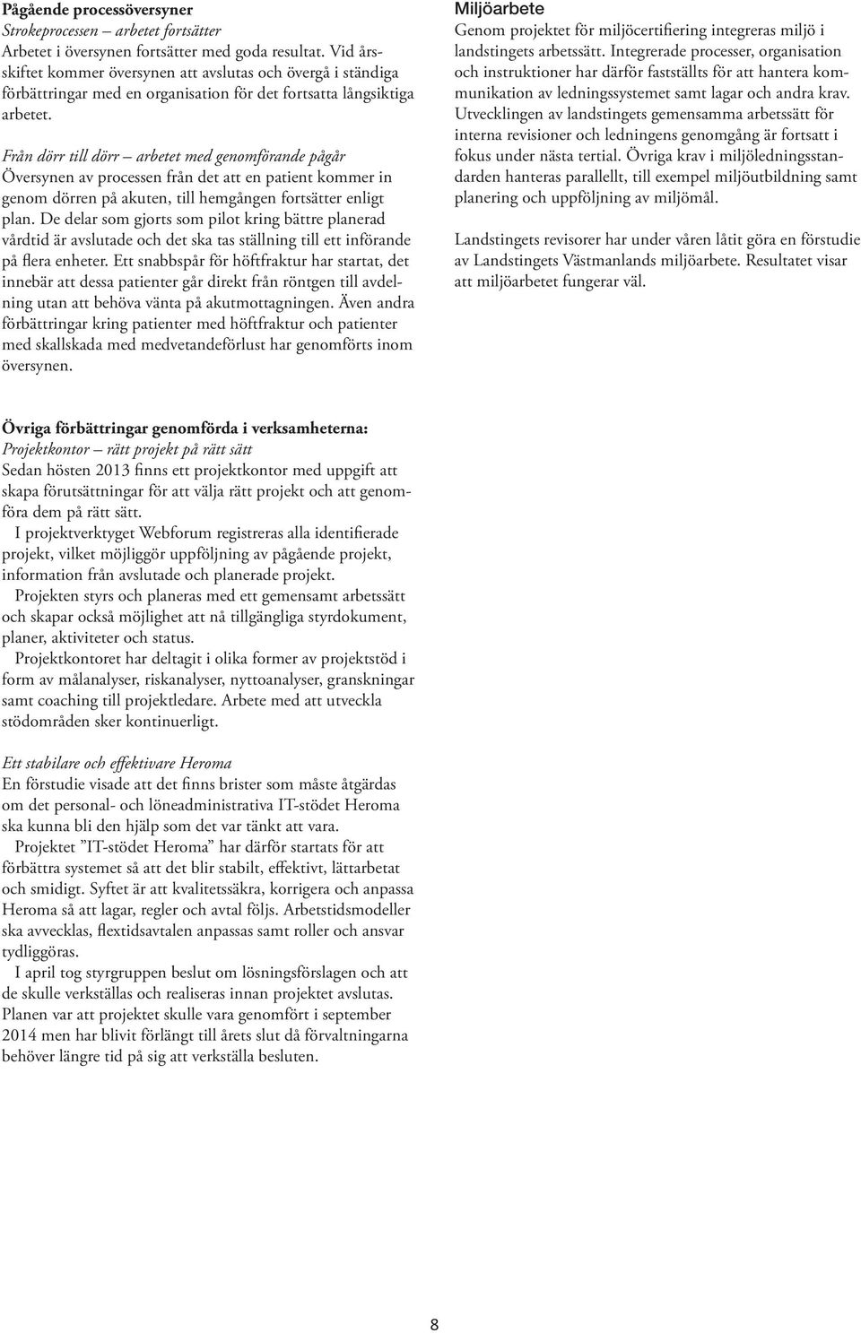 Från dörr till dörr arbetet med genomförande pågår Översynen av processen från det att en patient kommer in genom dörren på akuten, till hemgången fortsätter enligt plan.