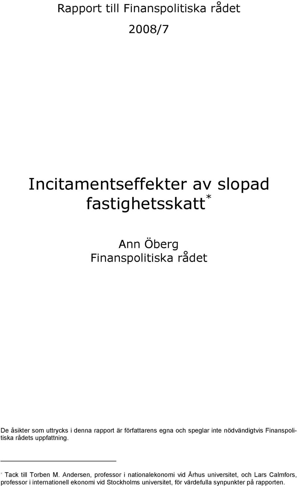 Finanspolitiska rådets uppfattning. * Tack till Torben M.