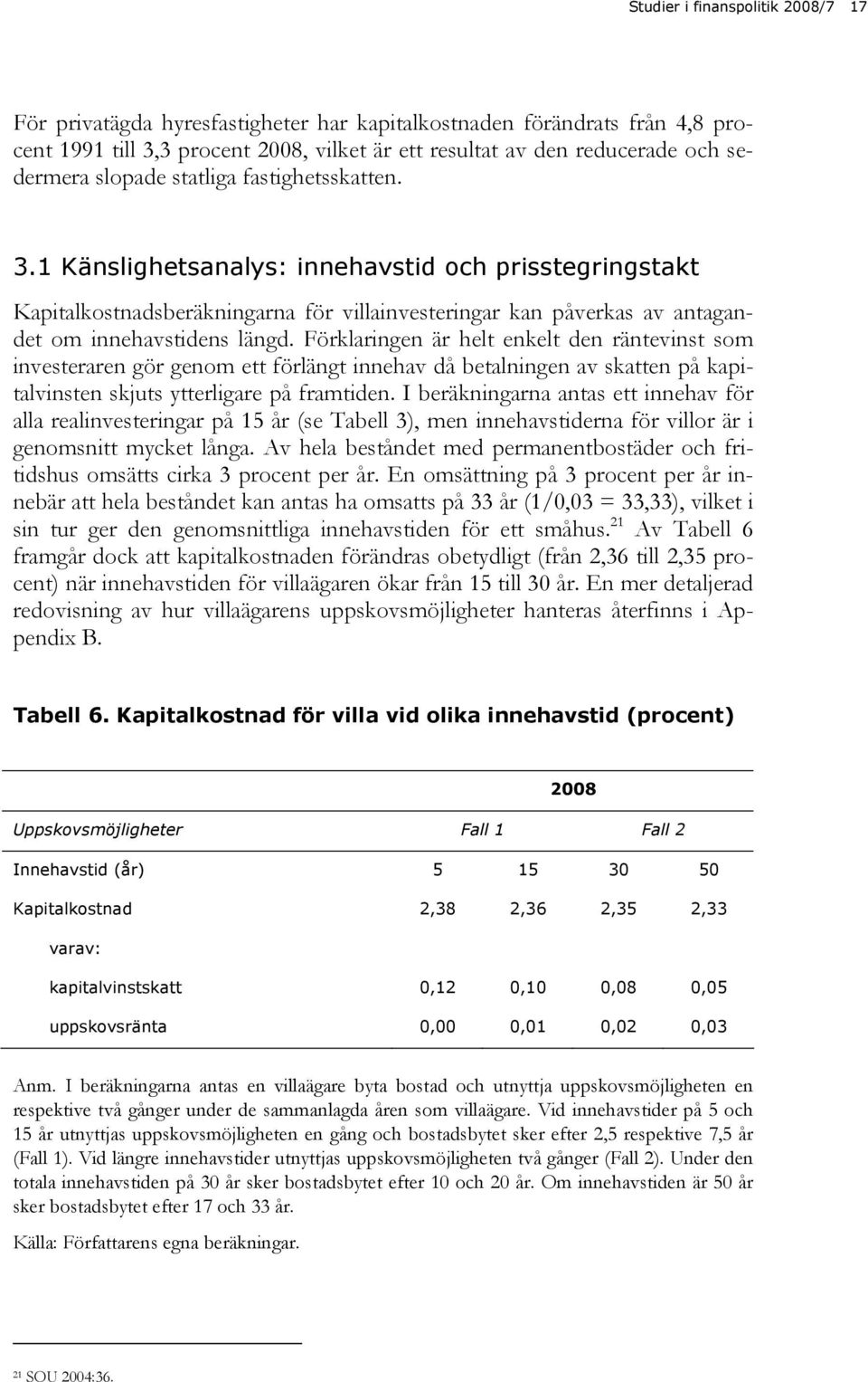 Förklaringen är helt enkelt den räntevinst som investeraren gör genom ett förlängt innehav då betalningen av skatten på kapitalvinsten skjuts ytterligare på framtiden.