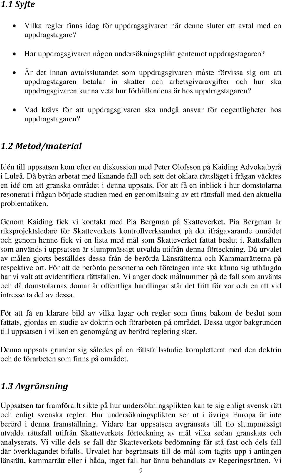 uppdragstagaren? Vad krävs för att uppdragsgivaren ska undgå ansvar för oegentligheter hos uppdragstagaren? 1.