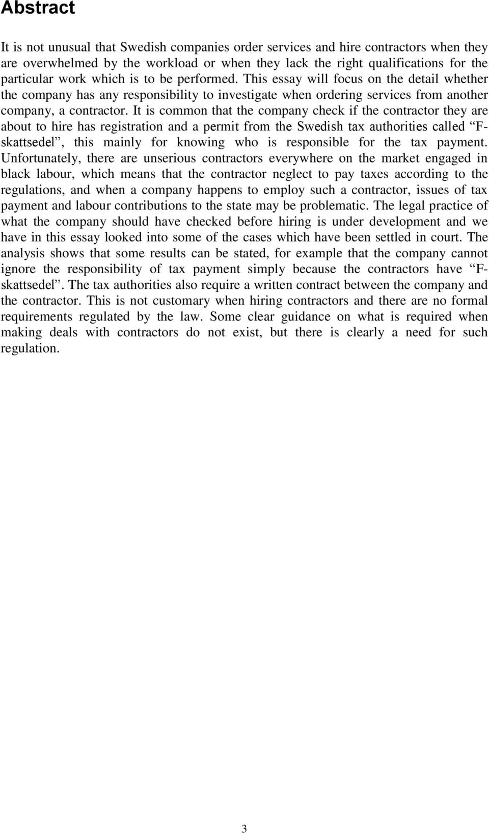 It is common that the company check if the contractor they are about to hire has registration and a permit from the Swedish tax authorities called Fskattsedel, this mainly for knowing who is