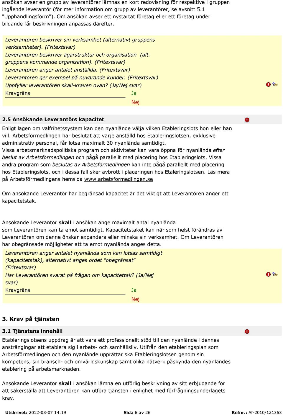 (Fritextsvar) Leverantören beskriver ägarstruktur och organisation (alt. gruppens kommande organisation). (Fritextsvar) Leverantören anger antalet anställda.