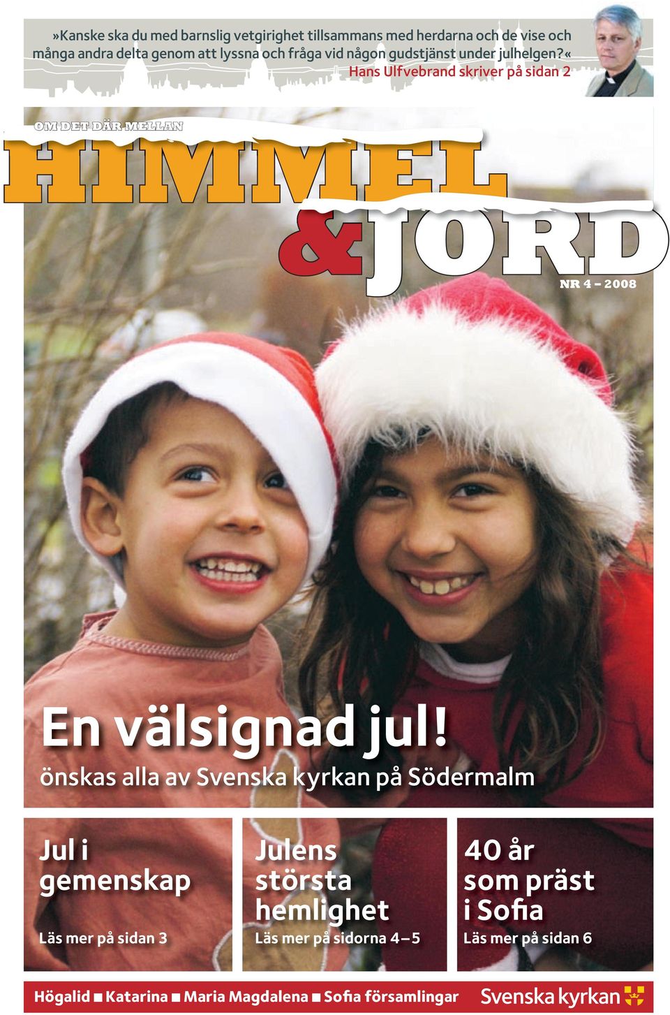 «hans Ulfvebrand skriver på sidan 2 HIMMEL &JORD OM DET DÄR MELLAN Denna bilaga är en annons från Svenska kyrkan på Södermalm.