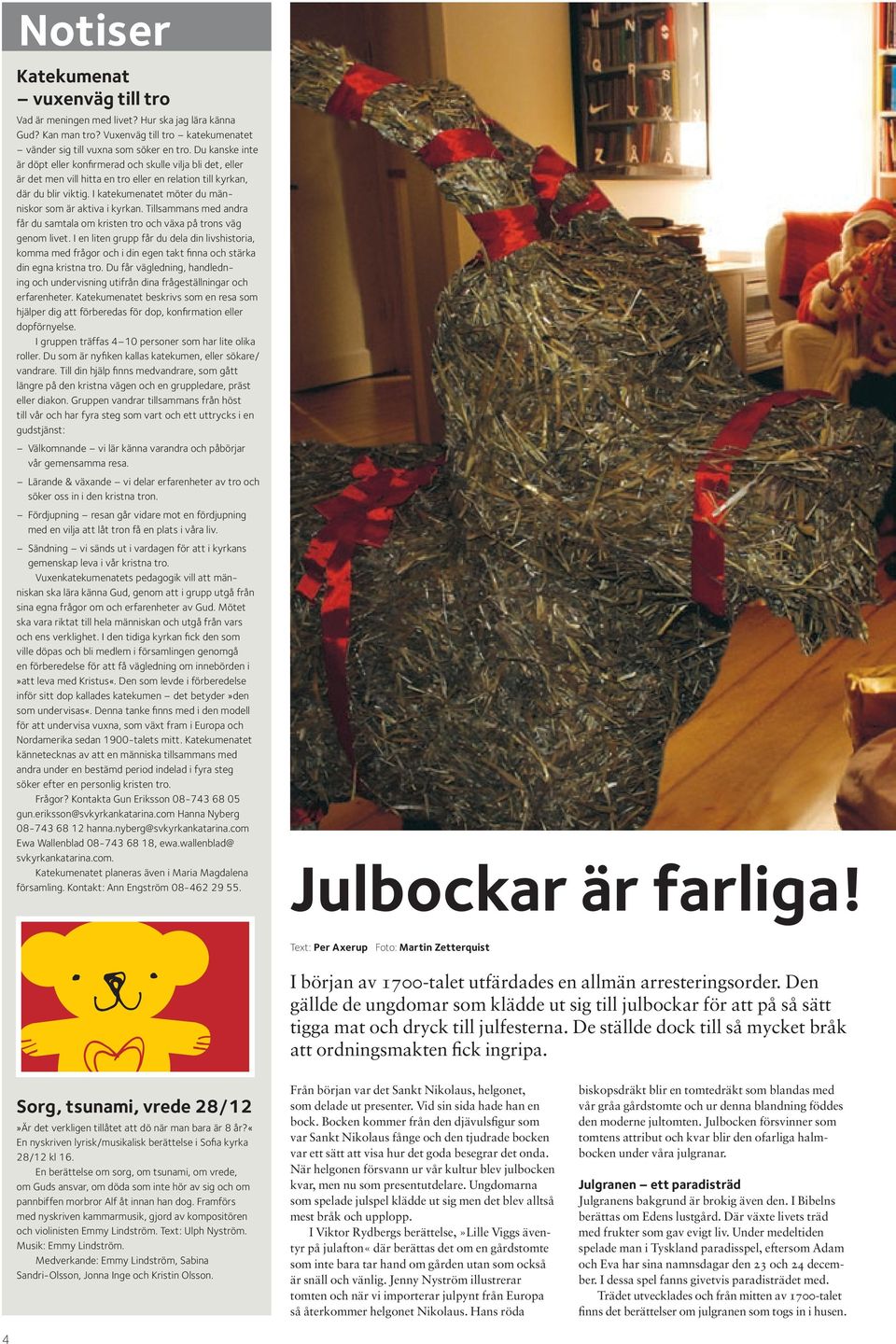 I katekumenatet möter du människor som är aktiva i kyrkan. Tillsammans med andra får du samtala om kristen tro och växa på trons väg genom livet.