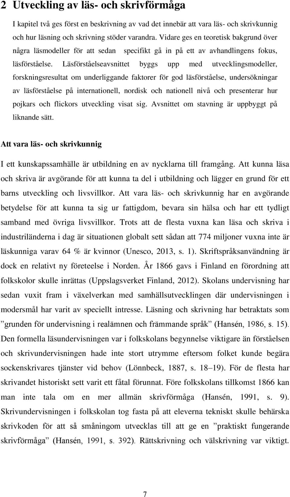 Läsförståelseavsnittet byggs upp med utvecklingsmodeller, forskningsresultat om underliggande faktorer för god läsförståelse, undersökningar av läsförståelse på internationell, nordisk och nationell