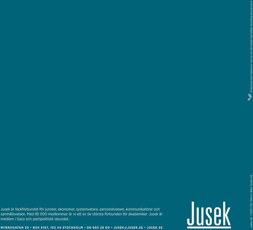 se/csr Jusek är fackförbundet för jurister, ekonomer, systemvetare, personalvetare, kommunikatörer och samhällsvetare.