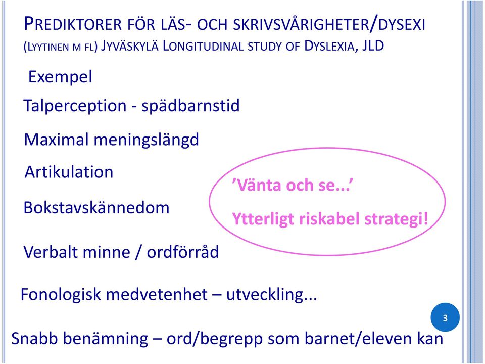 Artikulation Bokstavskännedom Vänta och se... Ytterligt riskabel strategi!