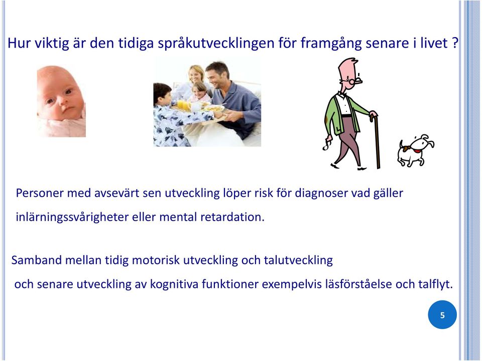 inlärningssvårigheter eller mental retardation.