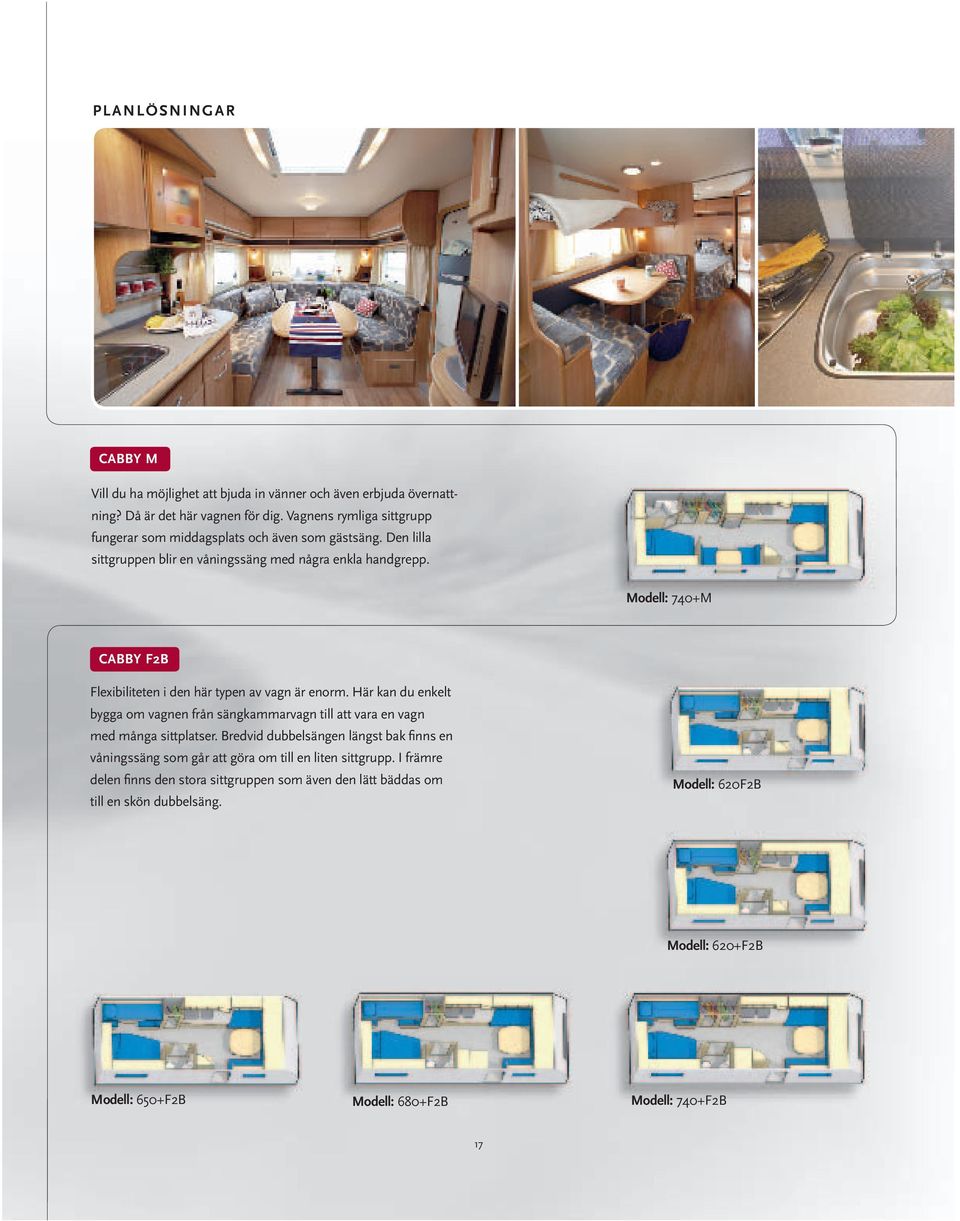 Modell: 740+M CABBY F2B Flexibiliteten i den här typen av vagn är enorm. Här kan du enkelt bygga om vagnen från sängkammarvagn till att vara en vagn med många sittplatser.