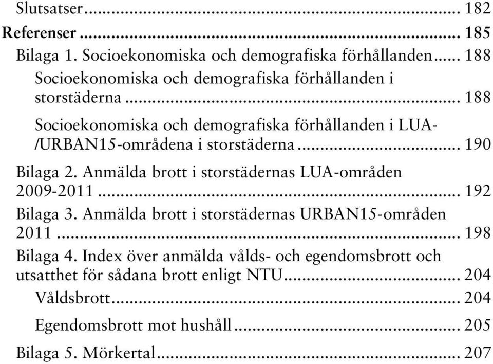 .. 188 Socioekonomiska och demografiska förhållanden i LUA- /URBAN15-områdena i storstäderna... 190 Bilaga 2.