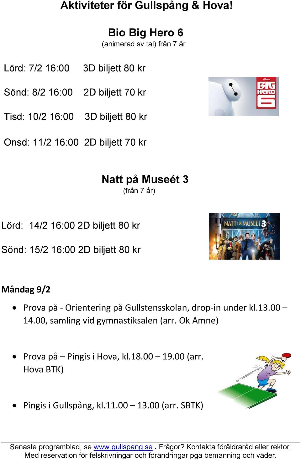 biljett 80 kr Onsd: 11/2 16:00 2D biljett 70 kr Natt på Museét 3 (från 7 år) Lörd: 14/2 16:00 2D biljett 80 kr Sönd: 15/2 16:00 2D