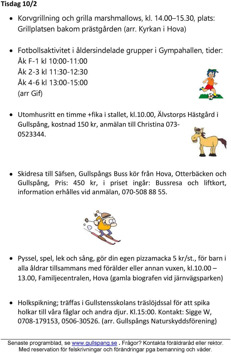 Skidresa till Säfsen, Gullspångs Buss kör från Hova, Otterbäcken och Gullspång, Pris: 450 kr, i priset ingår: Bussresa och liftkort, information erhålles vid anmälan, 070-508 88 55.