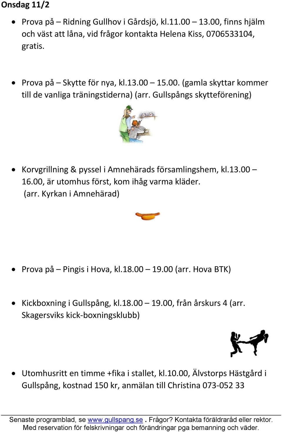 Gullspångs skytteförening) Korvgrillning & pyssel i Amnehärads församlingshem, kl.13.00 16.00, är utomhus först, kom ihåg varma kläder. (arr.