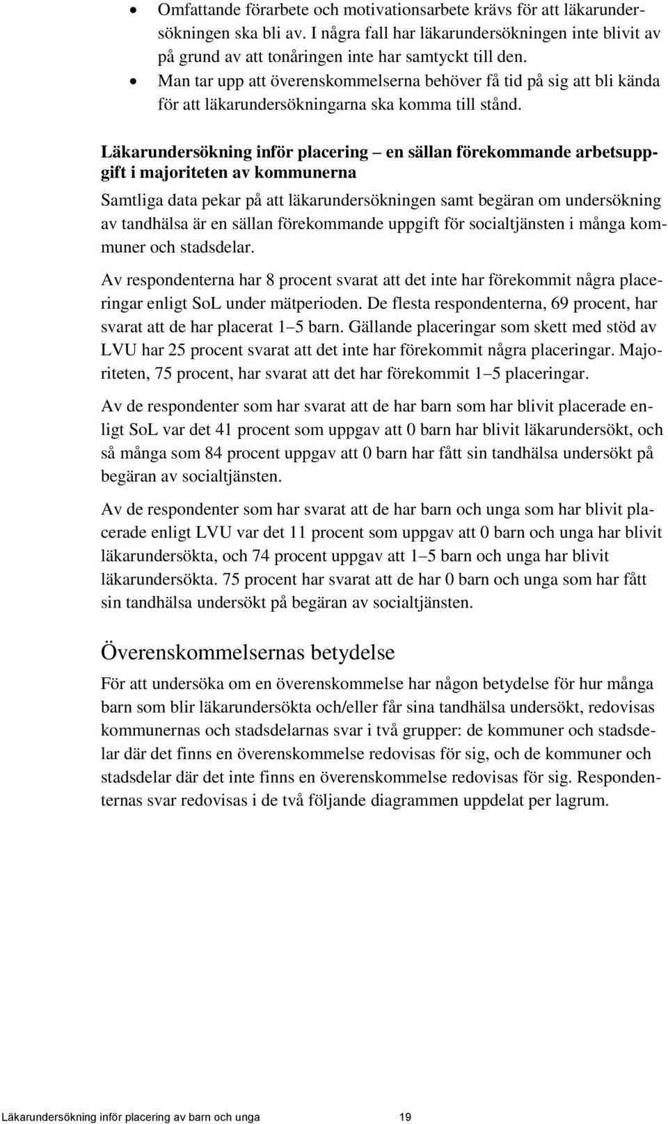 Läkarundersökning inför placering en sällan förekommande arbetsuppgift i majoriteten av kommunerna Samtliga data pekar på att läkarundersökningen samt begäran om undersökning av tandhälsa är en