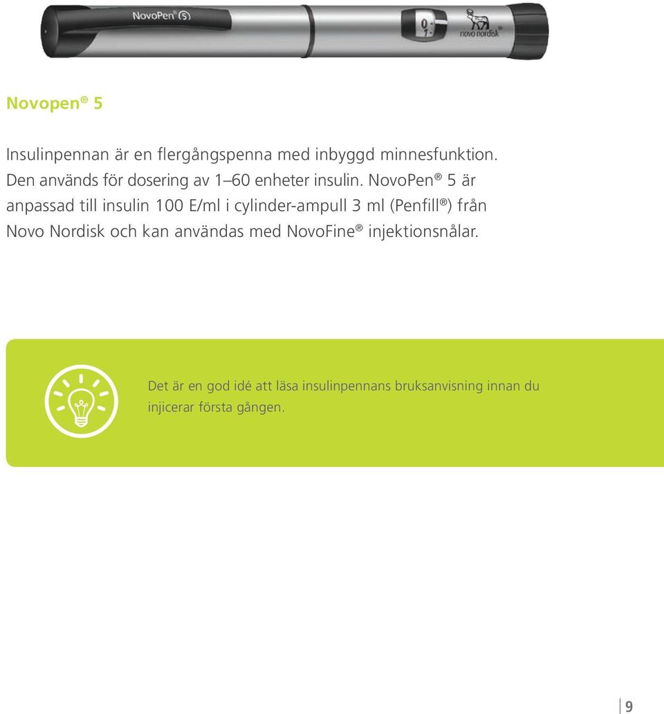 NovoPen 5 är anpassad till insulin 100 E/ml i cylinder-ampull 3 ml (Penfill ) från Novo