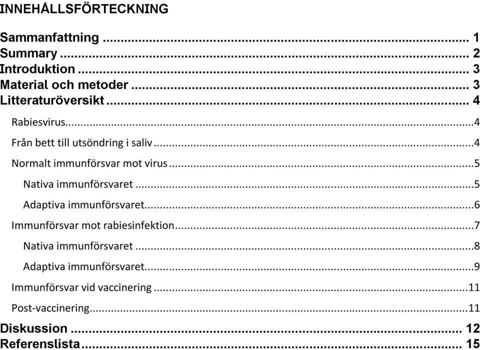 ..5 Nativa immunförsvaret...5 Adaptiva immunförsvaret...6 Immunförsvar mot rabiesinfektion.