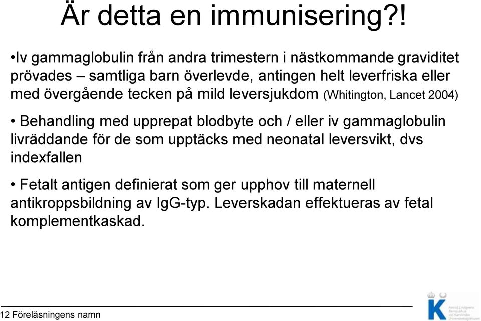 eller med övergående tecken på mild leversjukdom (Whitington, Lancet 2004) Behandling med upprepat blodbyte och / eller iv