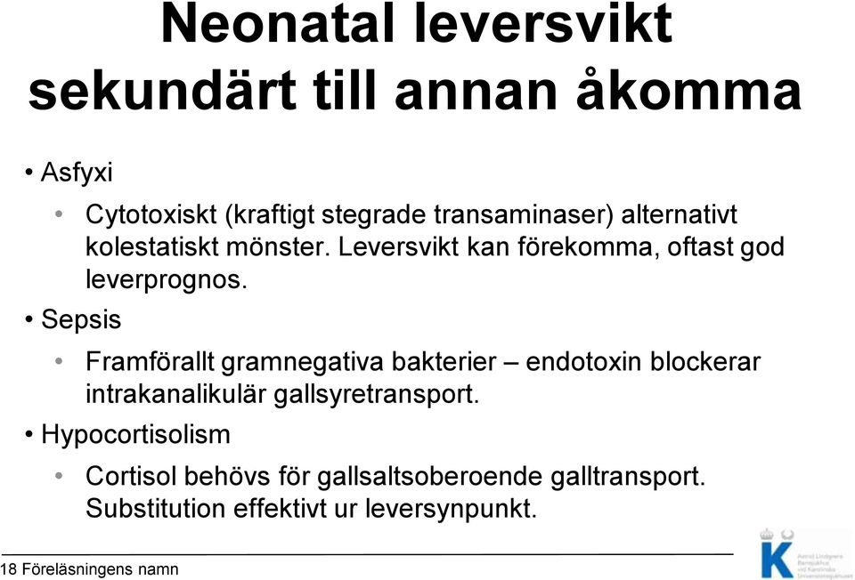 Sepsis Framförallt gramnegativa bakterier endotoxin blockerar intrakanalikulär gallsyretransport.