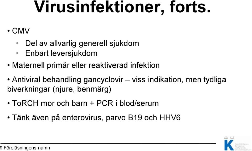 reaktiverad infektion Antiviral behandling gancyclovir viss indikation, men