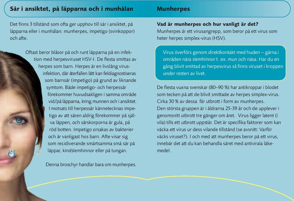 Herpes är en livslång virusinfektion, där återfallen lätt kan feldiagnostiseras som barnsår (impetigo) på grund av liknande symtom.