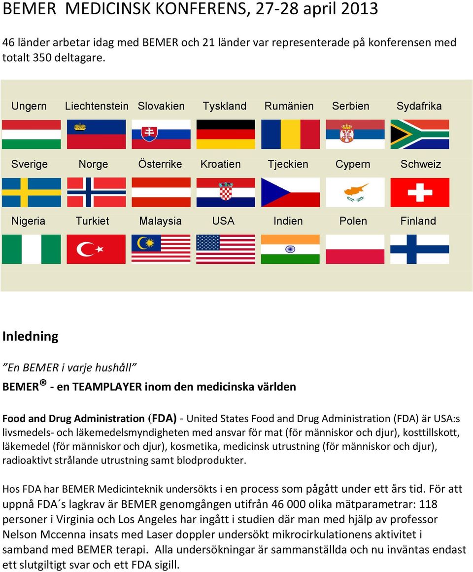 varje hushåll BEMER - en TEAMPLAYER inom den medicinska världen Food and Drug Administration (FDA) - United States Food and Drug Administration (FDA) är USA:s livsmedels- och läkemedelsmyndigheten