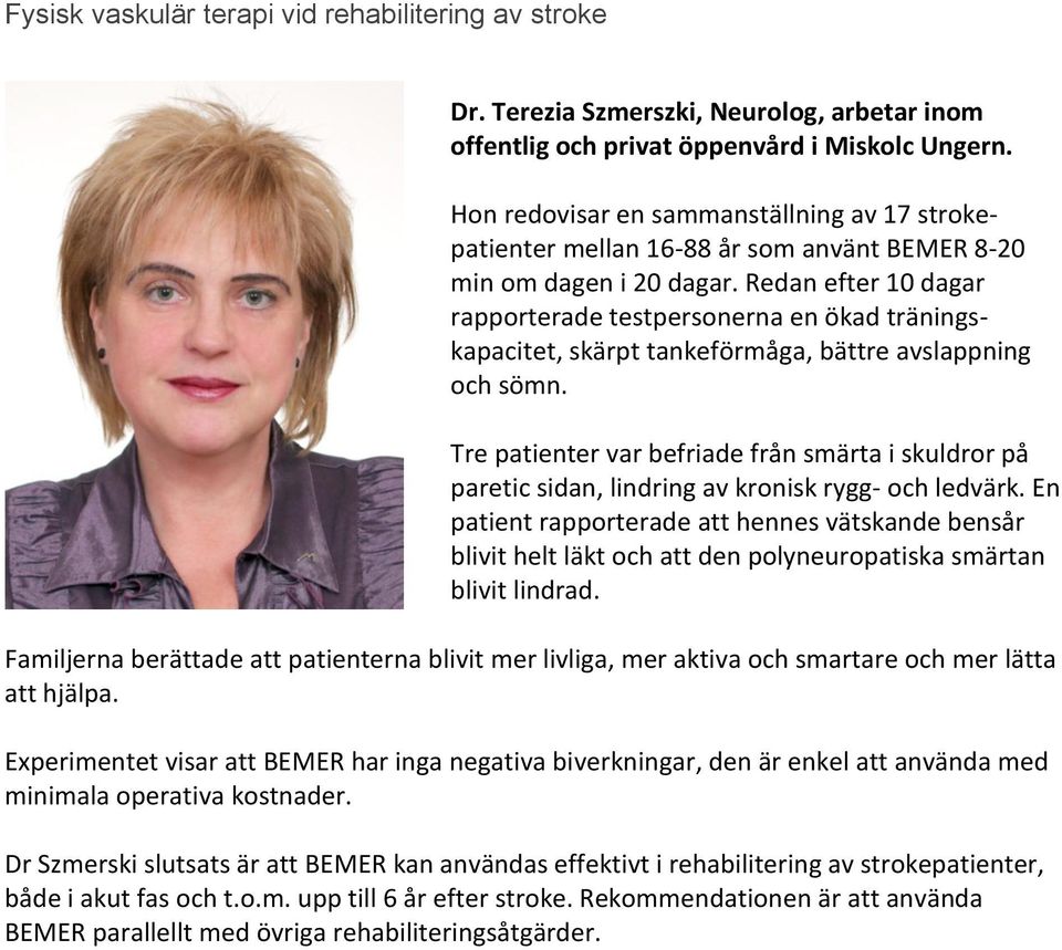 Redan efter 10 dagar rapporterade testpersonerna en ökad träningskapacitet, skärpt tankeförmåga, bättre avslappning och sömn.