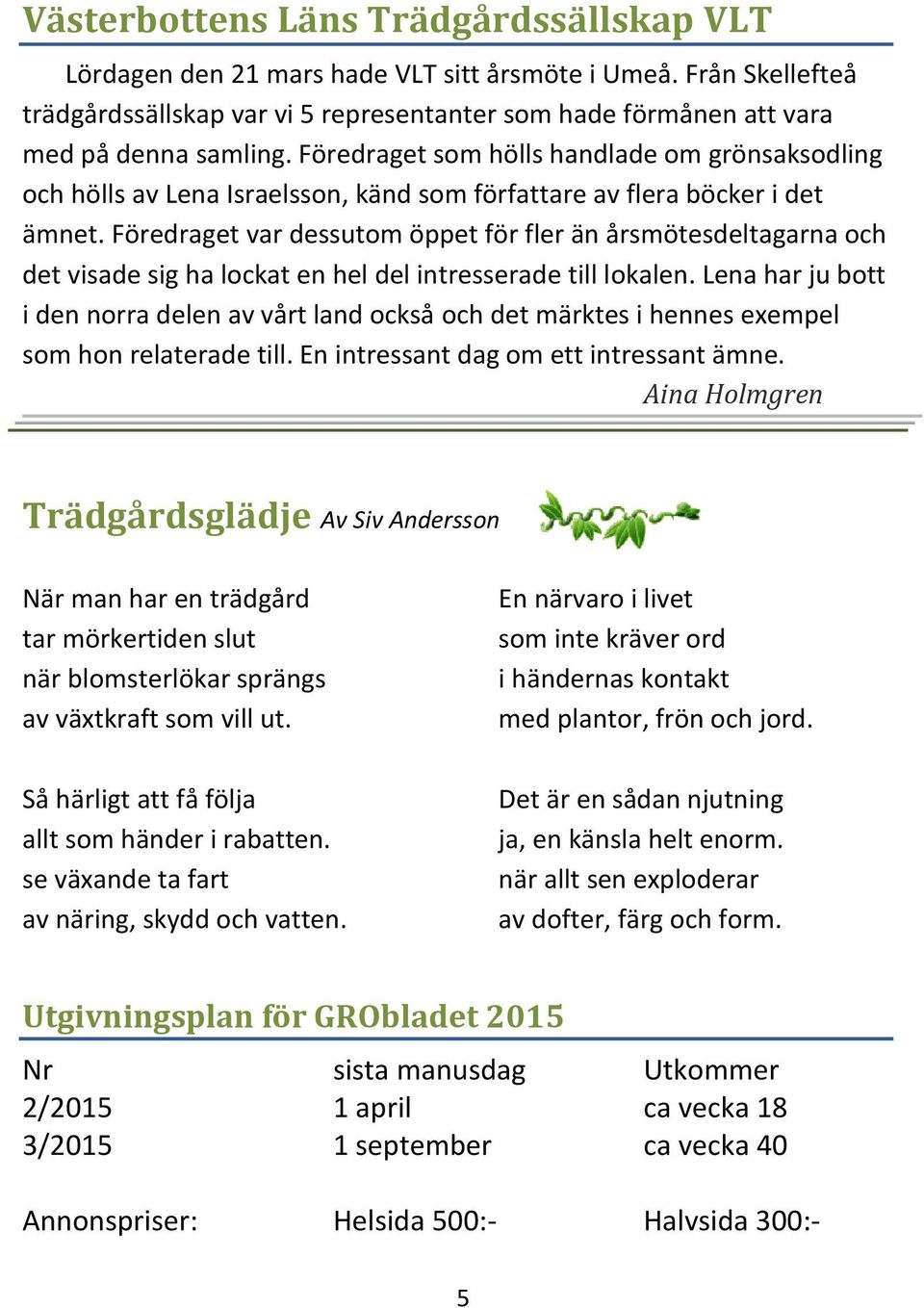 Föredraget var dessutom öppet för fler än årsmötesdeltagarna och det visade sig ha lockat en hel del intresserade till lokalen.