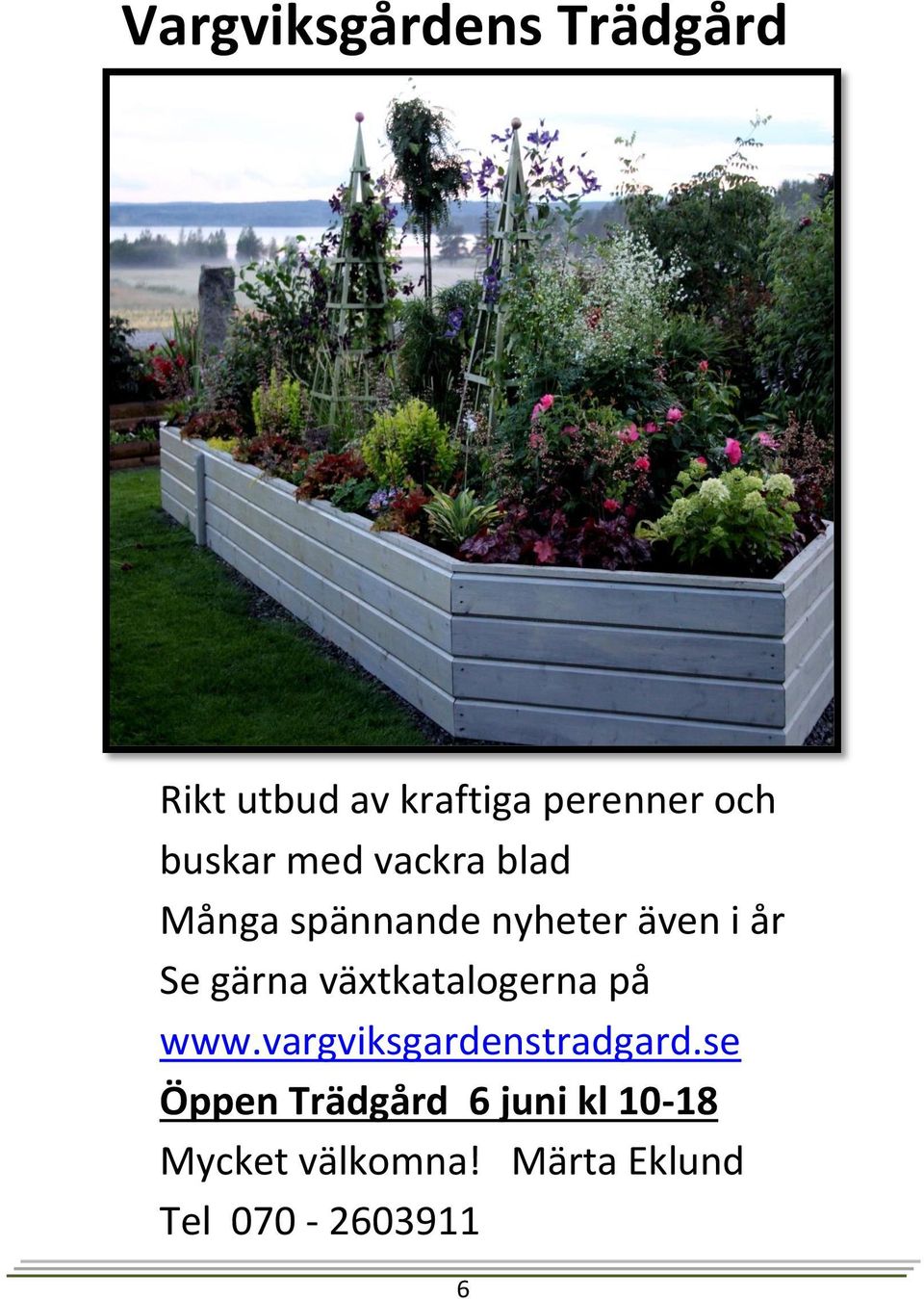 gärna växtkatalogerna på www.vargviksgardenstradgard.
