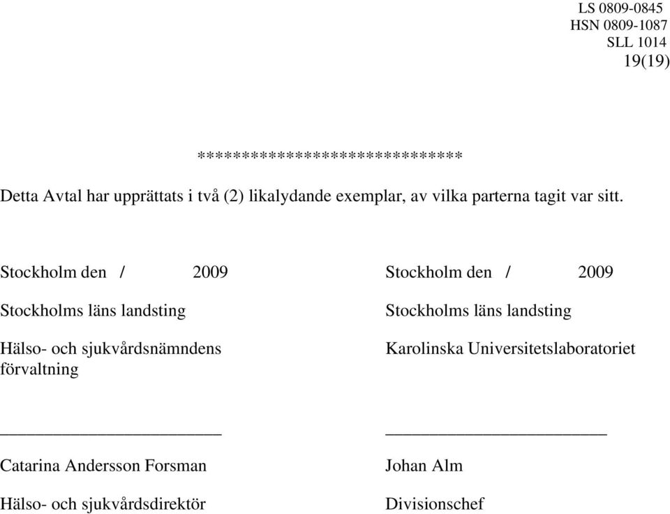 Stockholm den / 2009 Stockholm den / 2009 Stockholms läns landsting Hälso- och sjukvårdsnämndens