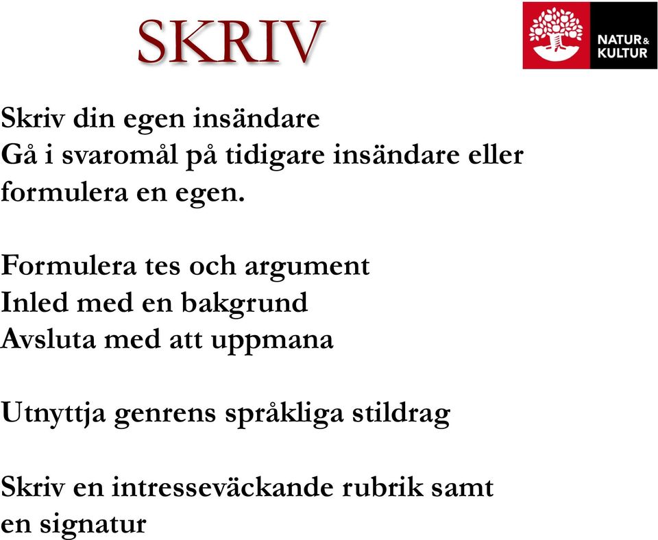 Formulera tes och argument Inled med en bakgrund Avsluta med