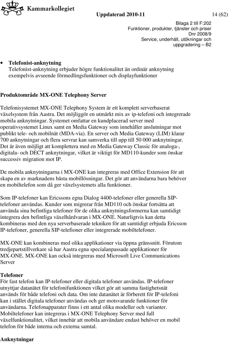 Det möjliggör en utmärkt mix av ip-telefoni och integrerade mobila anknytningar.